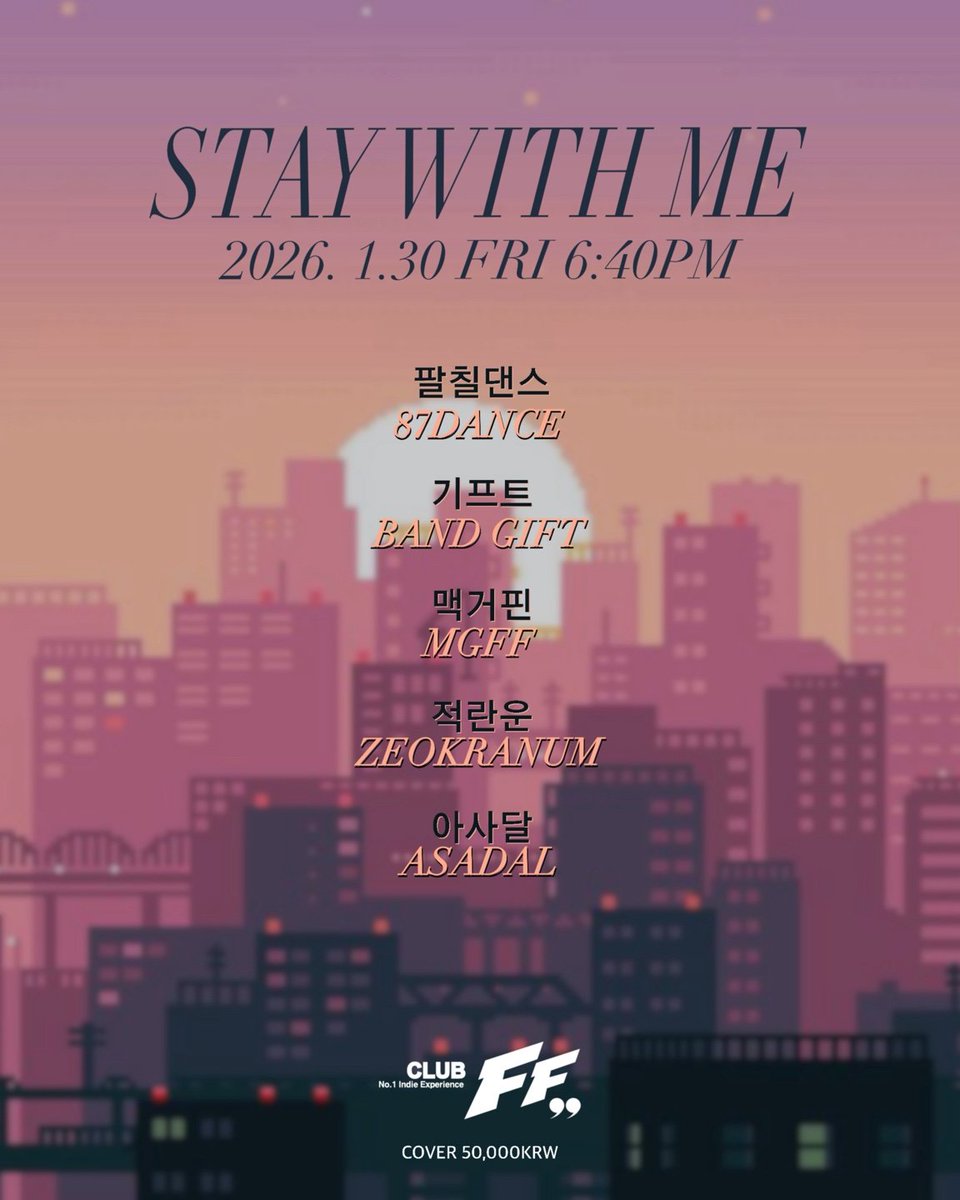 .
Stay with me @FF

2026/01/30 (FRI) 6:40PM

Live Bands

6:40pm #아사달

7:25pm #적란운

8:10pm #맥거핀

9:00pm #기프트

9:50pm #팔칠댄스 

<AlternativeRock/IndieRock/IndiePop/ModernRock> 

Cover : 50,000 won (Only Door) 

.티켓팅은 예매 없이 클럽 도어에서 현매로만 진행됩니다.