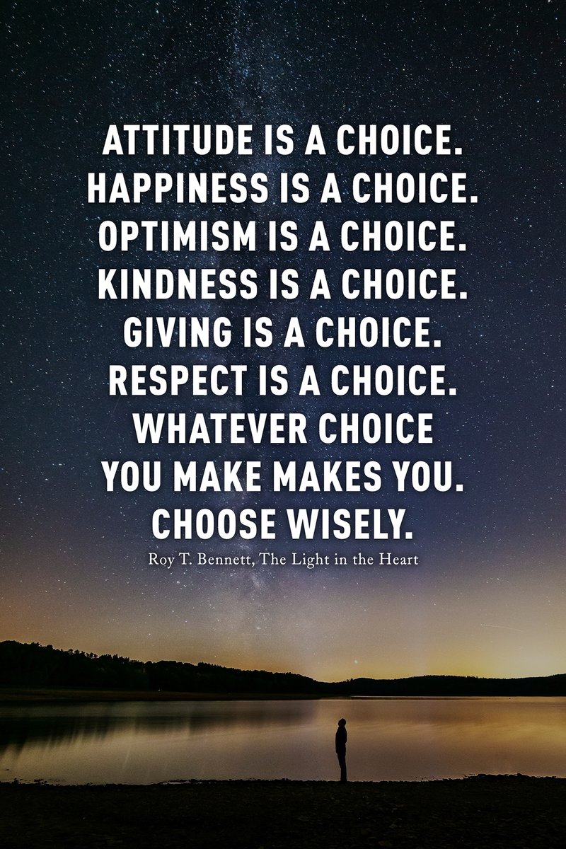InspiringThinkn's tweet image. Attitude is a choice. Happiness is a choice. Optimism is a choice. Kindness is a choice. Giving is a choice. Respect is a choice. Whatever choice you make makes you. Choose wisely.
Roy T. Bennett, The Light in the Heart