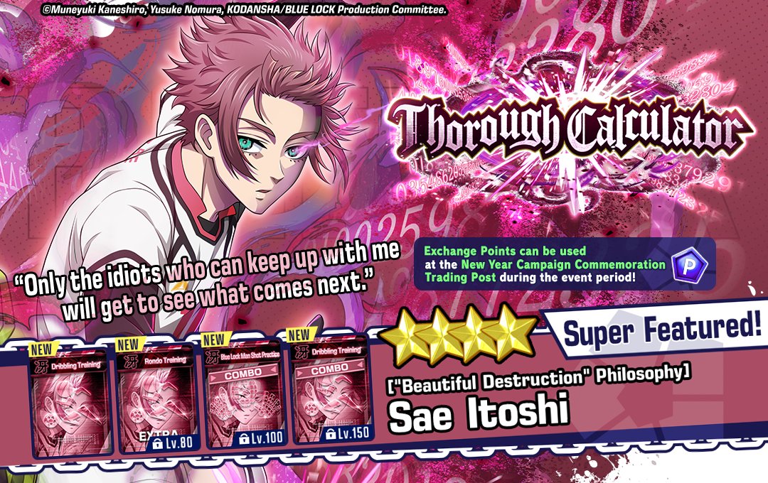 |◤#NewEgoist◢||

["Beautiful Destruction" Philosophy] #ItoshiSae (CV: #TakahiroSakurai)

Makes his debut in #BlueLockPWC as a new 4★ Player!

Available now in the "Thorough Calculator" Scout!

*We have reposted this to correct an error in the previous post.

Details Here