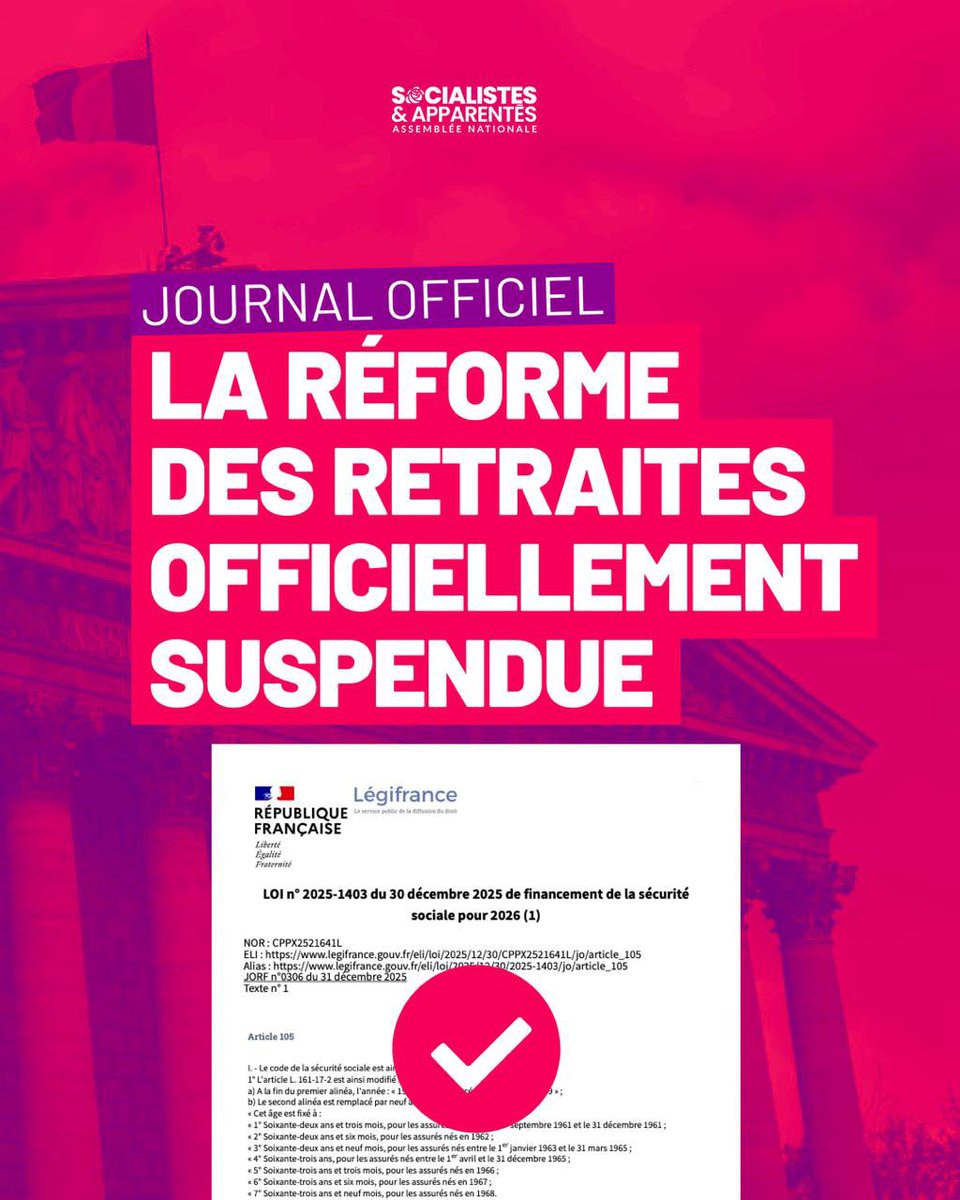 socialistesAN's tweet image. ✅ C’est officiel, la réforme des retraites est suspendue !

Depuis ce 1er janvier, l’article 105 de la loi de financement de la sécurité sociale pour 2026 suspend la retraite à 64 ans.

✊🌹 Le résultat du combat des socialistes, une première étape avant l’abrogation !