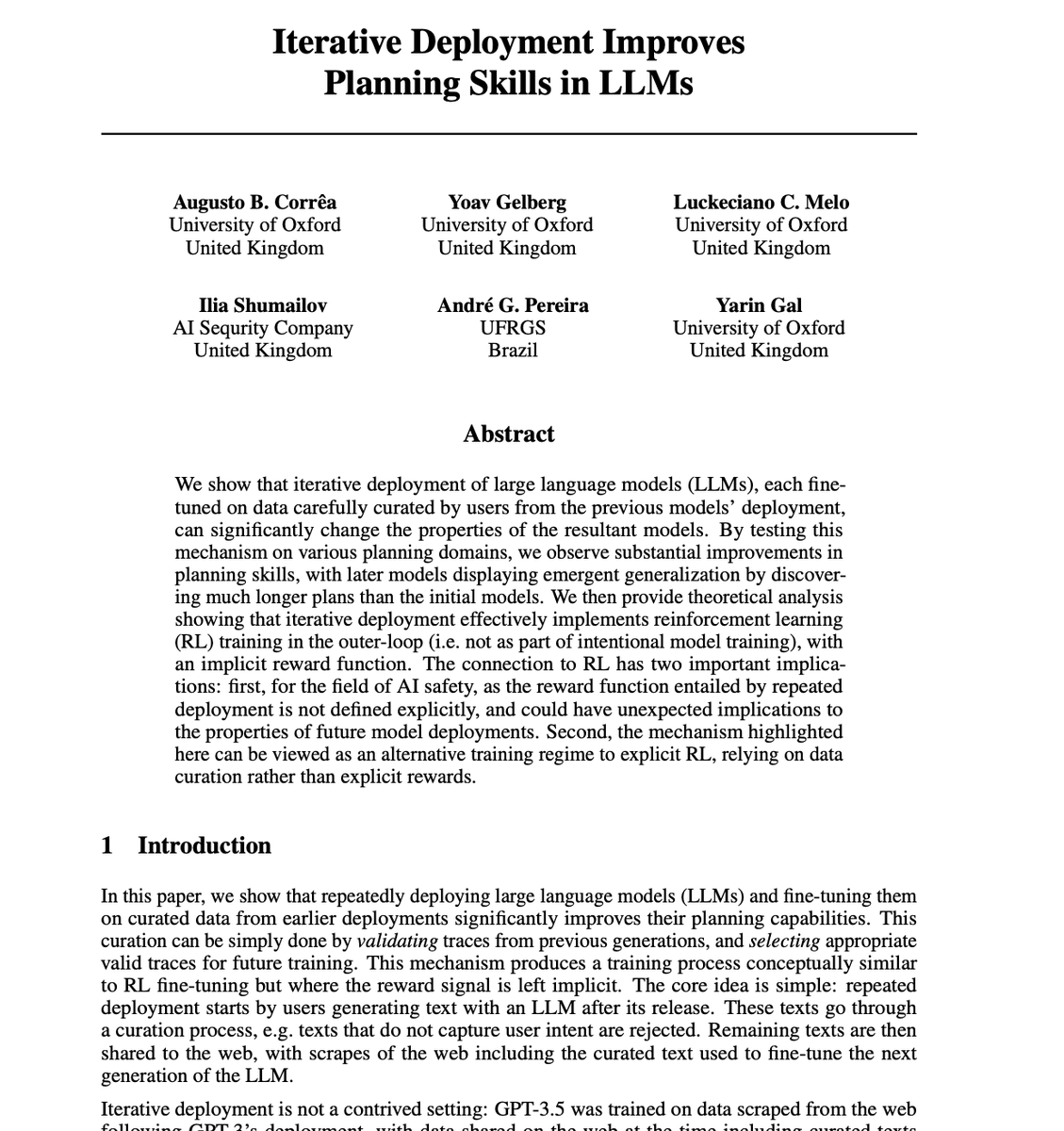 connordavis_ai's tweet photo. We accidentally built self-improving AI systems. This paper from University of Oxford proves it.

Most people assume model improvements come from bigger architectures or carefully designed reinforcement learning pipelines.

This work shows something more subtle and more unsettling.

If you deploy a model, let users interact with it, filter out the failures, and fine-tune only on the successful traces, the model starts improving its planning abilities on its own.

No explicit rewards, hand-crafted curriculum and no external planner.

Just iteration.

The authors call this iterative deployment, and they test it in controlled planning environments like Blocksworld, Rovers, and Sokoban.

The setup is simple:

1. Deploy an LLM on planning tasks
2. Keep only the plans that actually work
3. Fine-tune the next version on those valid traces

Repeat

After just five generations, planning performance more than doubles across all domains. In some cases it improves by 4 to 5x. Even more interesting, later generations discover much longer plans than the base model, showing real out-of-distribution generalization, not just formatting tricks or prompt compliance.

Here is the key insight.

The paper proves that this process is mathematically equivalent to reinforcement learning with a binary reward signal.

But the reward function is never written down.

It is implicitly defined by user behavior and curation.

Supervised fine-tuning on “only the good outputs” turns out to be REINFORCE in disguise.

That has two big implications.

First, iterative deployment is a powerful alternative to explicit RL for improving reasoning and planning. It works even when rewards are hard to define, as long as you can validate outcomes.

Second, and more worrying, the reward function shaping future models is opaque. User preferences, platform incentives, and validation biases silently become training signals. Over time, these signals can override or conflict with alignment objectives set during pretraining.

In other words, models do not just learn during training.

They keep learning after release.

And they learn whatever the world rewards them for.

This paper reframes deployment itself as a training loop. Once you see it, you cannot unsee it.

Read the full paper: https://t.co/6NfyJ7v91s