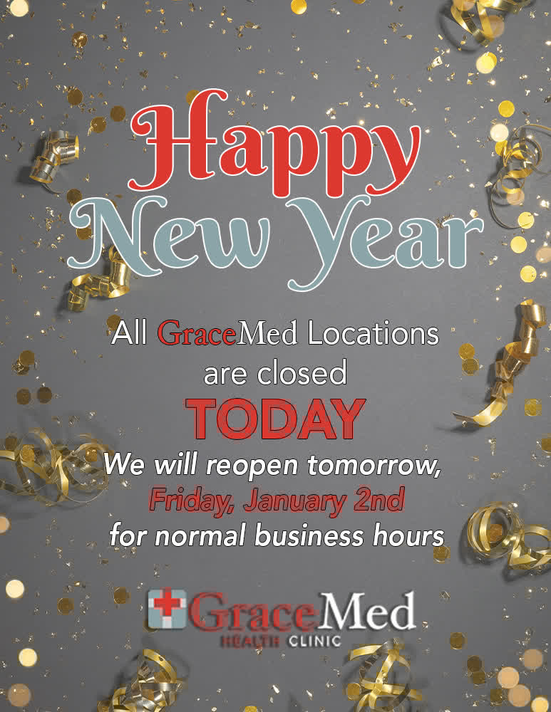 HAPPY NEW YEAR! 

All GraceMed Locations are closed today. We will reopen tomorrow, Friday, January 2nd for normal business hours.