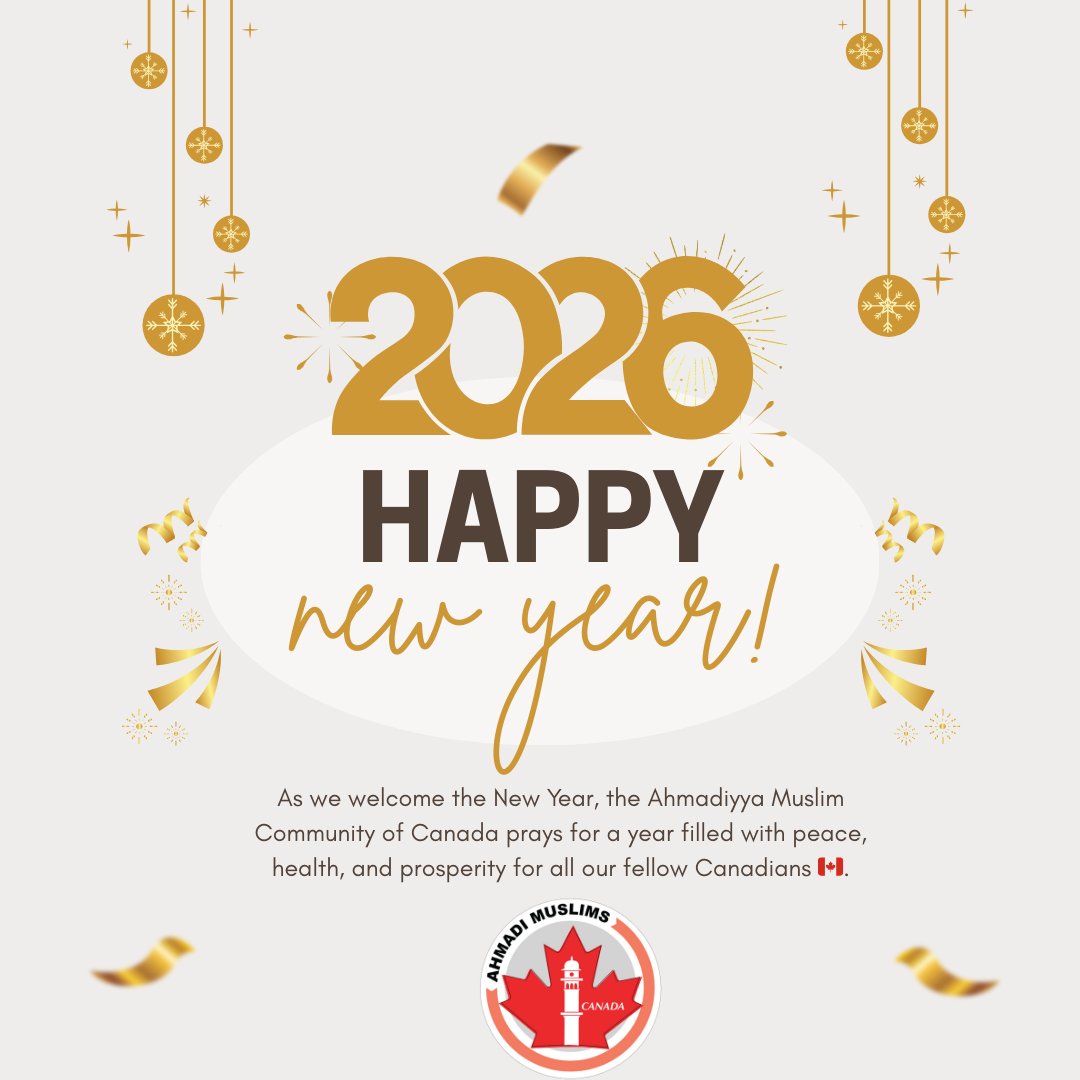 AhmadiMuslimsCA's tweet image. The Ahmadiyya Muslim Community of Canada extends warm New Year wishes to all for a 2026 filled with peace, health, and unity.

As we enter the new year, let us pray for peace around the world and continued prosperity for our country

#HappyNewYear2026 #NewYear2026 #IslamAhmadiyya