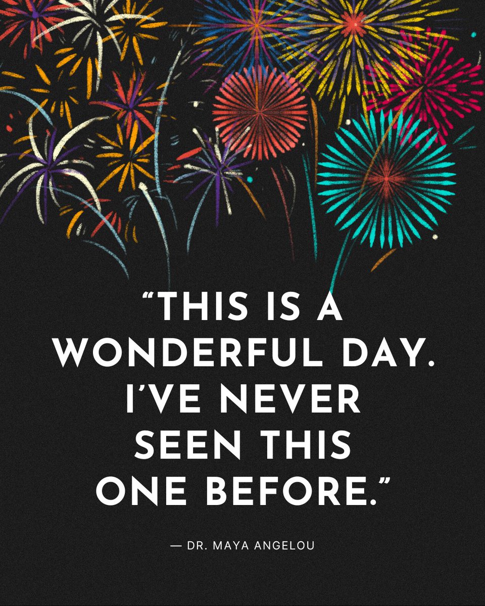 A new year. A new chance.

“This is a wonderful day. I’ve never seen this one before.” —  Dr. Maya Angelou

#NewYear