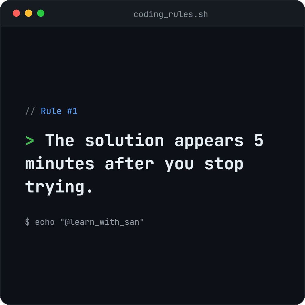 learn_with_san's tweet image. ☕ Coding Rule #1

"The solution appears 5 minutes after you stop trying."

Every developer knows this feeling 😅

#CodingRules #DevLife #ProgrammerHumor