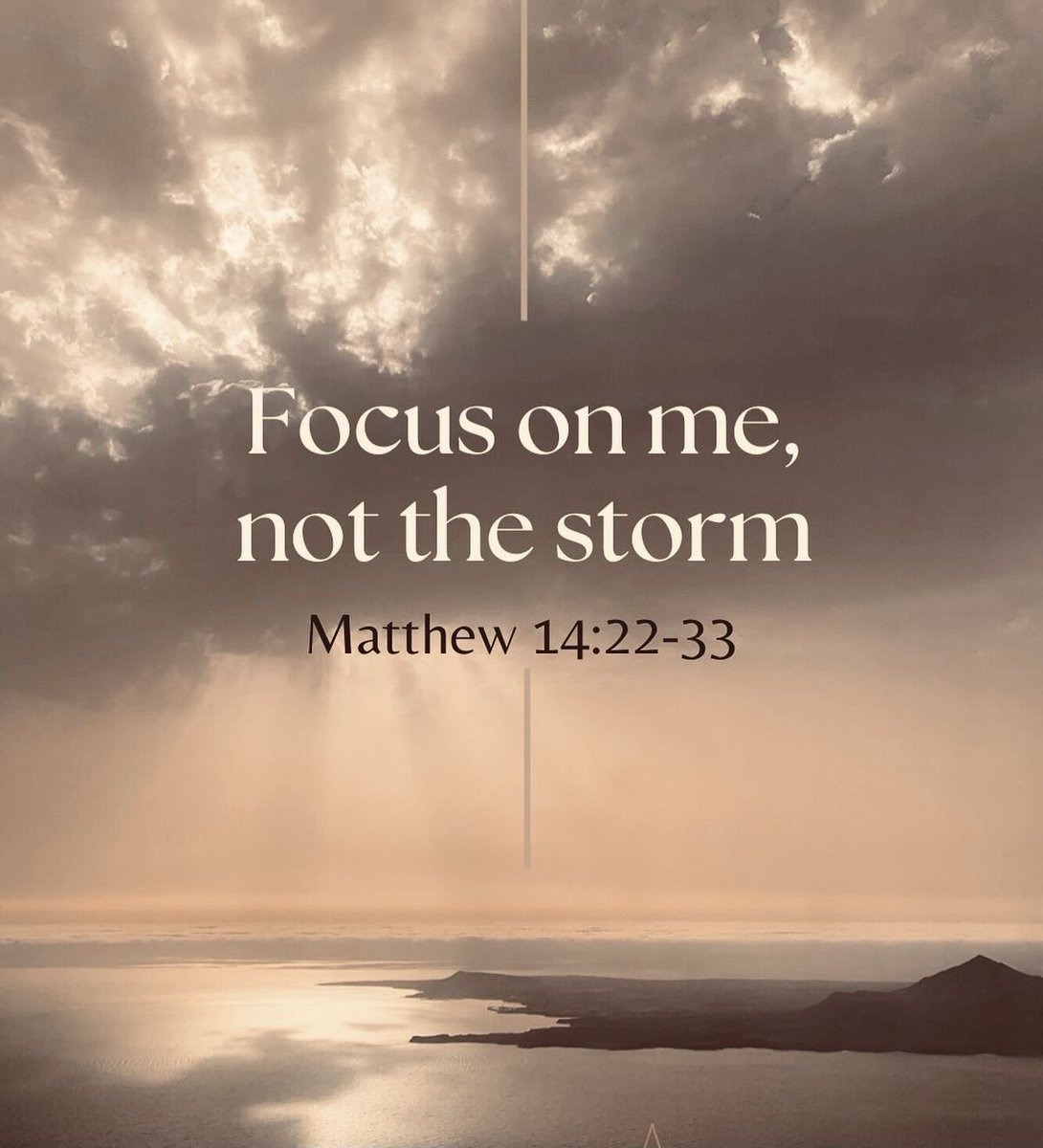 Focus on me not the storm.