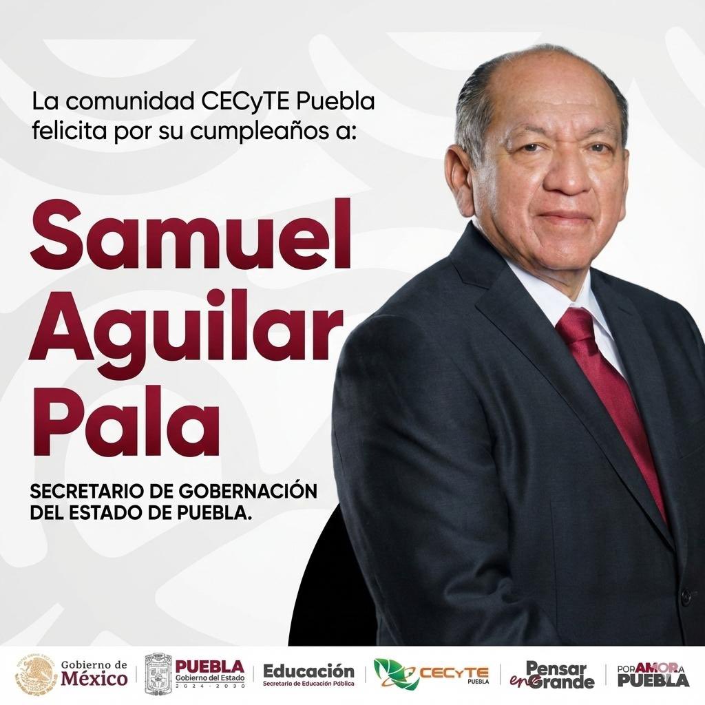 La comunidad CECyTE Puebla felicita al <a href="/aguilar_pala_S/">Samuel Aguilar Pala</a> Secretario de Gobernación del Estado de Puebla, con motivo de su cumpleaños.
Le deseamos éxito y bienestar.

#CECyTEPuebla #PensarEnGrande #PorAmorAPuebla