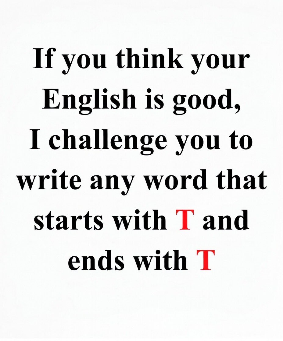 Prove me wrong without Google 

No word start with "T" End with "T"