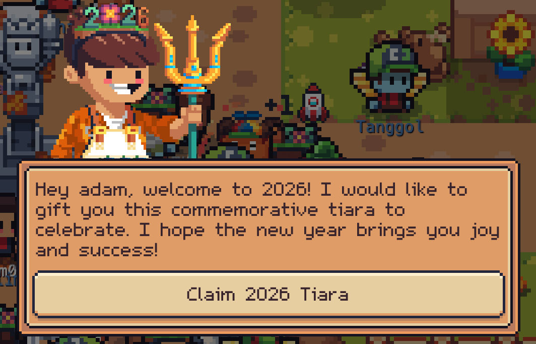 Happy New Years Bumpkins! 🎇🚀

To celebrate another huge year upcoming, you claim an exclusive Tiara in-game.

1⃣ Visit the plaza
2⃣ Wave to a Bumpkin wearing the Tiara
3⃣ Claim your exclusive SFT