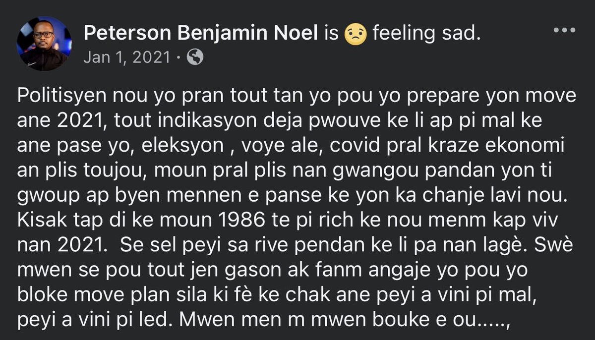 1ye janvye 2021 mwen te ekri sila . 5 kan aprè bagay yo vini pi mal. 

Politisyen nou yo pran tout tan yo pou yo prepare yon move ane 2021, tout indikasyon deja pwouve ke li ap pi mal ke ane pase yo, eleksyon , voye ale, covid pral kraze ekonomi an plis toujou, moun pral plis nan