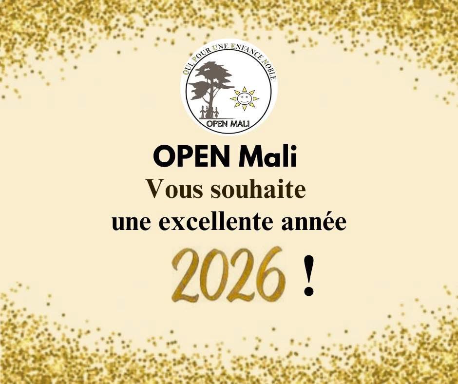 OPEN Mali vous souhaite une bonne et heureuse année 2026 !  
Paix, santé, éducation,engagement renforcé pour un avenir plus juste.

✨Meilleurs vœux de réussite, de solidarité et de cohésion sociale à toutes et à tous.

Ensemble, soyons le changement !  
#BonneAnnée2026 #OPENMali