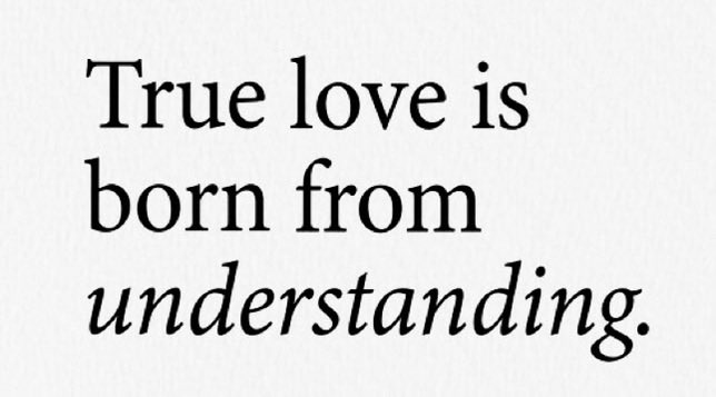 True love is born from understanding…