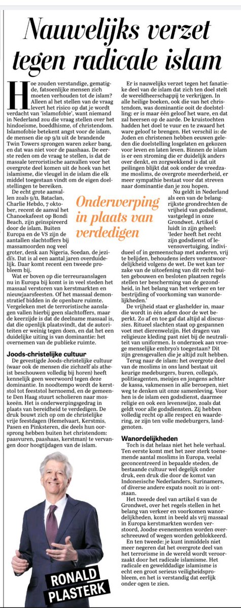 Wat een ijzersterke column weer van Plasterk. De spijker op z’n kop!
Echt helemaal mee eens.

Ik word toch liever voor racist uitgemaakt dan dat ik de gewelddadige overname van de Islam in NL normaal ga vinden.
En we zijn al te laat om het tij te keren, vrees ik.