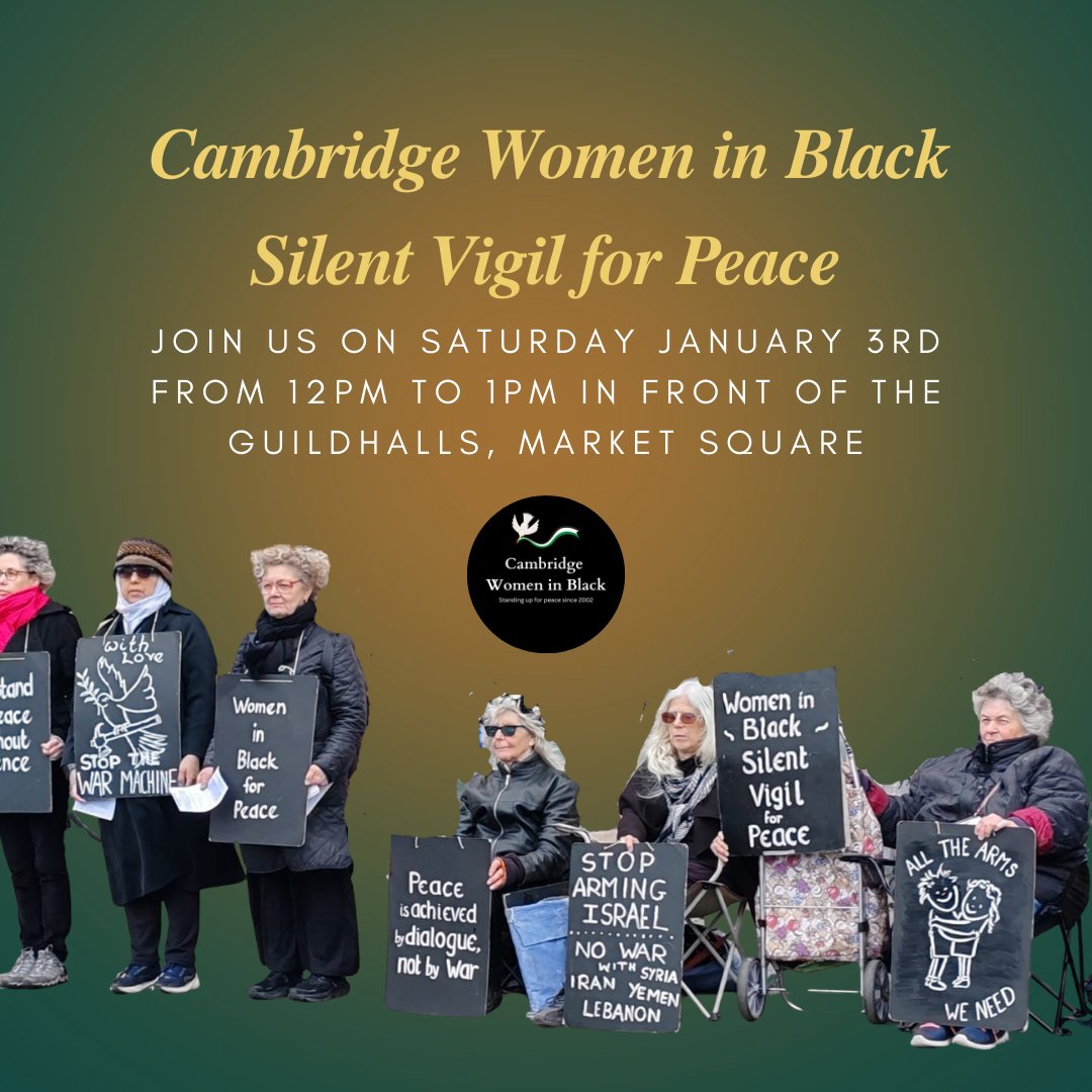 Join Cambridge Women in Black for our first vigil of 2026:
Saturday 3rd January
12pm to 1pm
Market Square
Please wear black for mourning and stand in silence with us for those suffering violence and oppression.