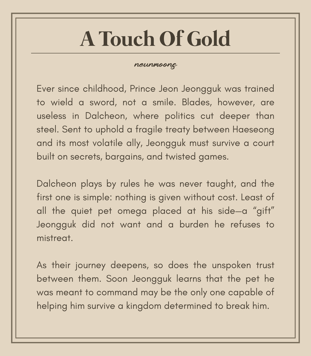 neunmoons's tweet image. A Touch Of Gold | #jikook | 8.2k | Ongoing

↠ Royal A/B/O
↠ Alpha!JK &amp;amp; Omega!JM
↠ Master/Pet Dynamics
↠ Slow Burn
↠ Political Intrigue 
↠ Forced Proximity
↠ Hurt/Comfort
↠ Christmas gift for @moonsminnies 

LINK: archiveofourown.org/works/74715501