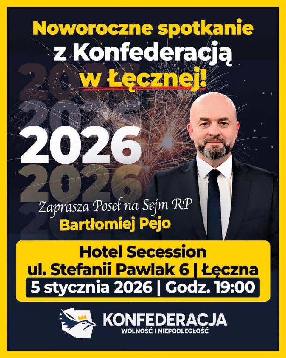 Nowy Rok 2026 zaczynamy z przytupem!   

Zapraszam serdecznie na noworoczne spotkanie z Konfederacją już 5 stycznia (poniedziałek) o godz. 19:00 w Hotelu Secession (ul. Stefanii Pawlak 6) w Łęcznej.

Porozmawiamy o wolności, gospodarce oraz o tym, co czeka Polskę w 2026 roku.
