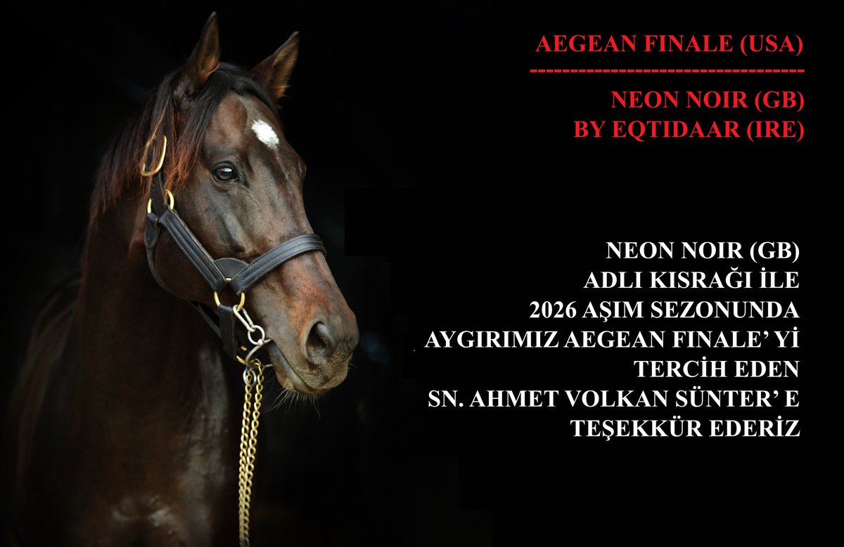 NEON NOIR (GB) ADLI KISRAĞI İLE
2026 AŞIM SEZONUNDA
AYGIRIMIZ AEGEAN FINALE’ Yİ
TERCİH EDEN SN. AHMET VOLKAN SÜNTER’ E
TEŞEKKÜR EDERİZ
<a href="/avsunter/">A. Volkan Sünter</a> <a href="/AegeanFinale/">Aegean Finale</a>