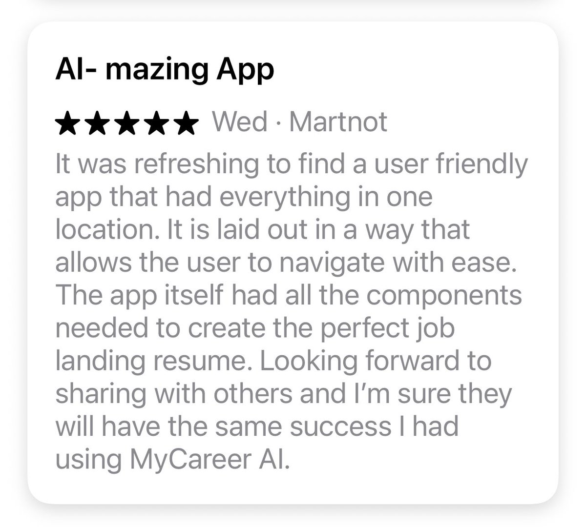 “AI- mazing app” made me smile. 😃

Thank you so much for this amazing review. One of our biggest goals was to reduce the frustration and exhaustion of applying to broken application processes and hiring workflows. We appreciate being a small part of your journey. 

⭐️⭐️⭐️⭐️⭐️