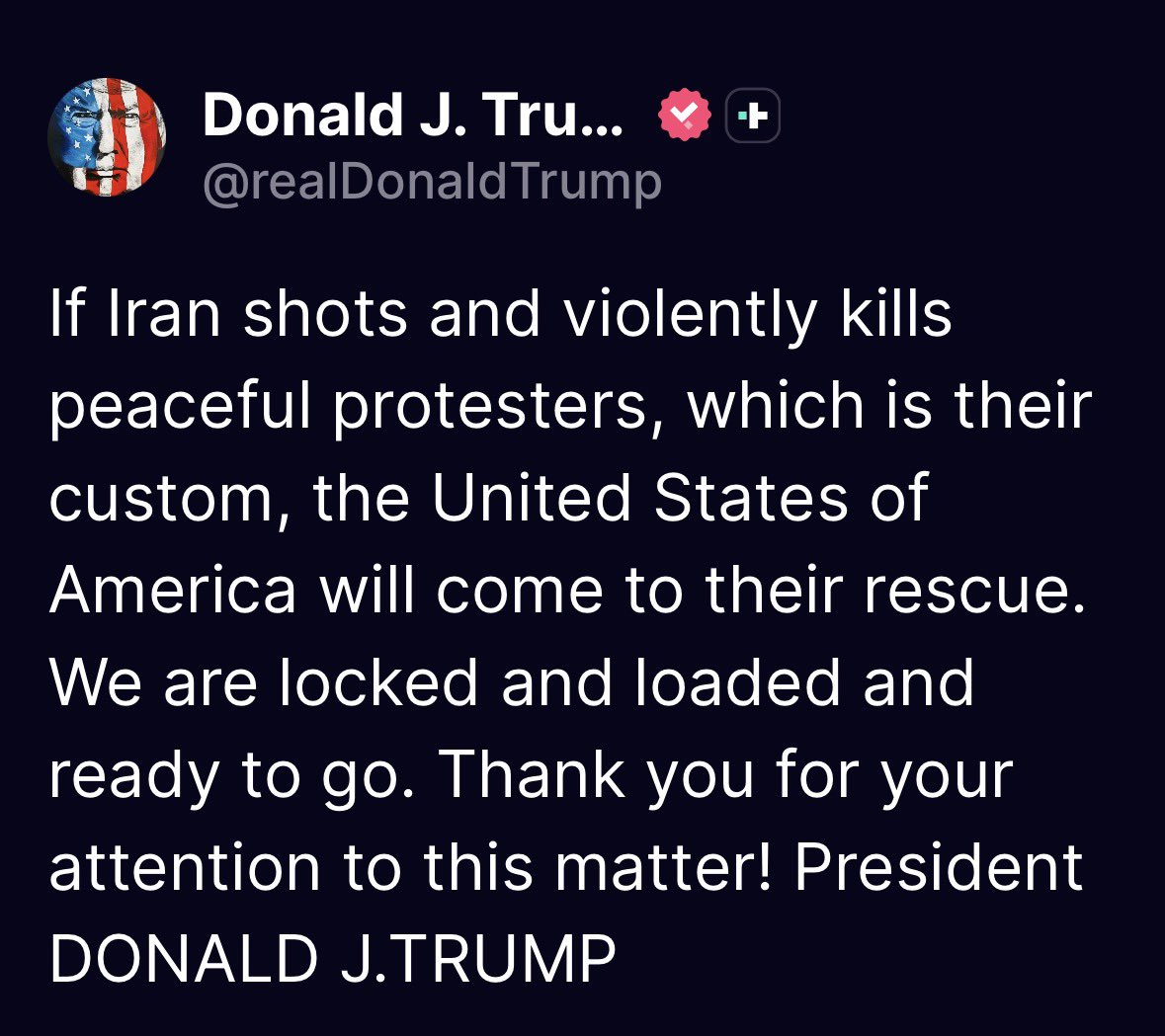 پیامی تاریخی از حمایت رئیس‌جمهور ترامپ از مردم ایران. بخوانید!:

«اگر ایران به سوی معترضان مسالمت‌آمیز تیراندازی کند و آنان را به‌طور خشونت‌آمیز به قتل برساند ــ که متأسفانه روش همیشگی آن‌هاست ــ ایالات متحده آمریکا به یاری مردم خواهد آمد. ما در حالت آماده‌باش کامل هستیم و آماده