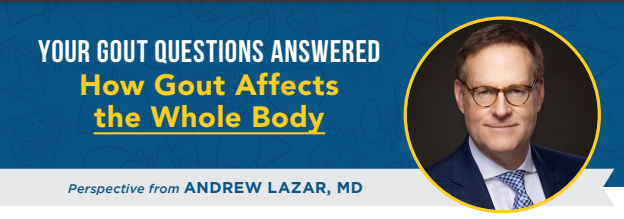 “Without proper treatment, the condition will only get worse. Gout can not only cause deterioration in your joints but also affect major organs like the heart, liver, eyes and kidneys.”

Learn more from Andrew Lazar, MD: bit.ly/49koD2F
