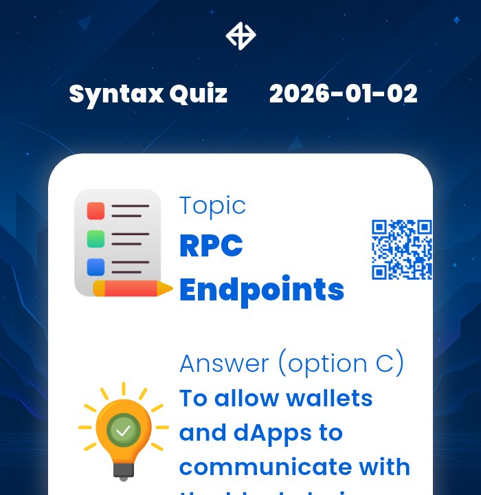 DAILY QUIZ ANSWER
    
📆 Date: 2nd January 2026
📚 Topic: RPC Endpoints 

✅ Answer: To allow wallets and dApps to communicate with the blockchain

⚡️ Correct option: C

Let’s turn learning into a team sport: syntaxverse.com/rf/9D5R54O6PHN