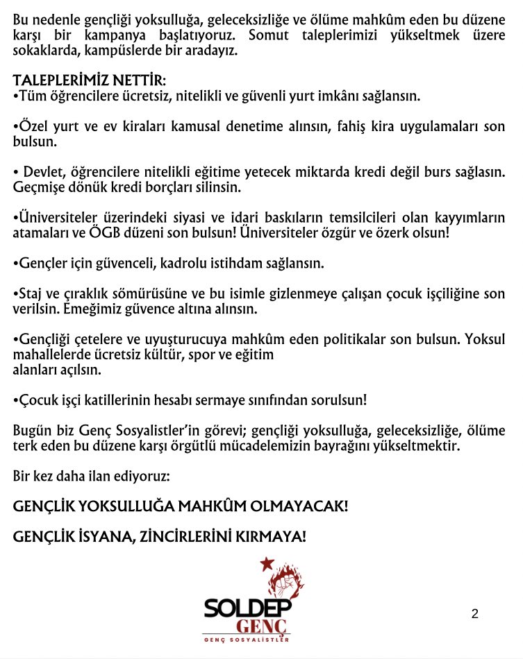 Bugün sermaye düzeni; gençliğe dayatılan geleceksizlikle, diplomalı işsizlikle, KYK borçlarıyla gençliği en temel haklarından yoksun bırakarak gençliği sindirme ve yalnızlaştırma üzerine kurulmuş bir düzendir. İtiraz ettiğimizde ise bu sistem yargısıyla bizi zincire vuruyor.

Biz