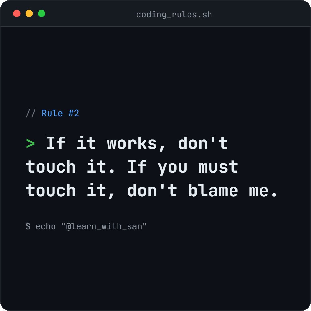 learn_with_san's tweet image. 🔧 Coding Rule #2

"If it works, don't touch it. If you must touch it, don't blame me."

#CodingRules #DevLife #ProgrammerHumor