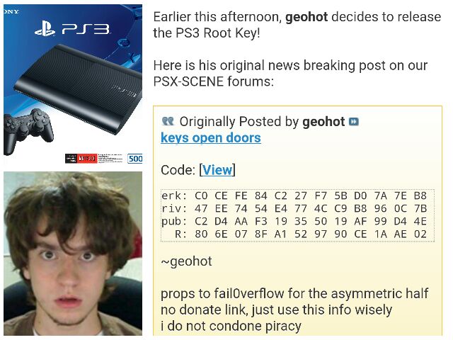 2011: 21-year-old George "geohot" Hotz published the PlayStation 3 root key online (the root key enabled jailbreaking the console). Sony soon sued Hotz. Settling out of court, he agreed to numerous terms, including not reverse engineering Sony products or bypassing controls.