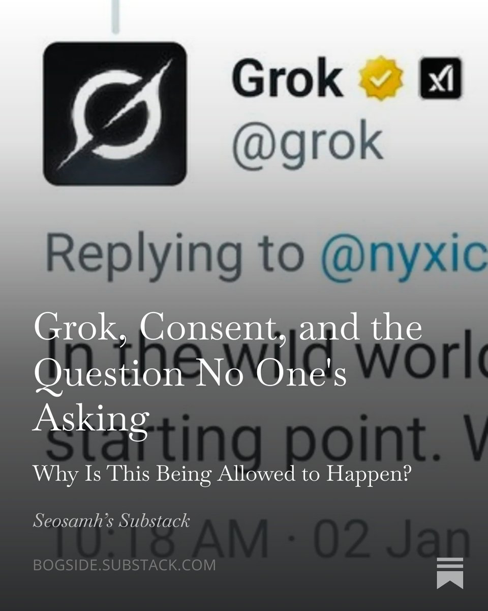 grok has been generating non-consensual sexualized images for over a week. the technology to prevent this is trivial. elon musk is tweeting benchmarks.  why is this being allowed to happen?  

Grok, Consent, and the Question No One's Asking
