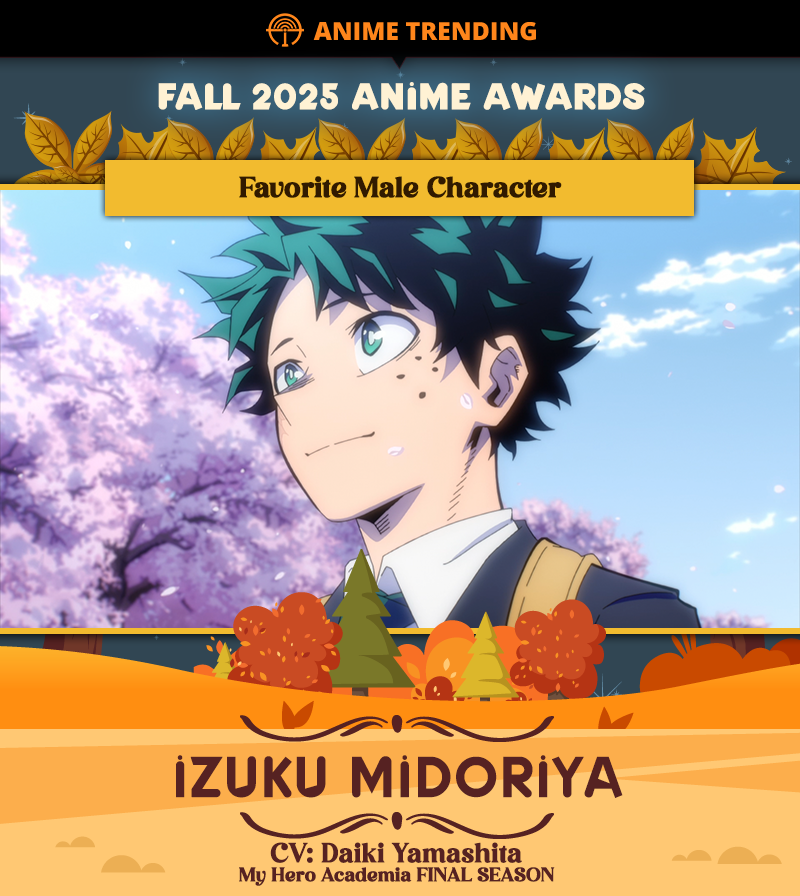 🏆 Fall 2025 Anime Awards 🏆
Favorite Male Character:
Izuku Midoriya (CV: Daiki Yamashita)
My Hero Academia FINAL SEASON