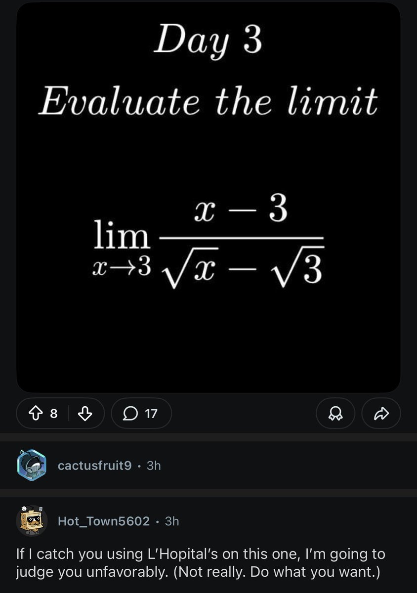 I love it when people on the calculusguy subreddit say you “shouldn’t” use l’hopital’s rule because you have to solve this the “right way”. Only makes me wanna do it more.