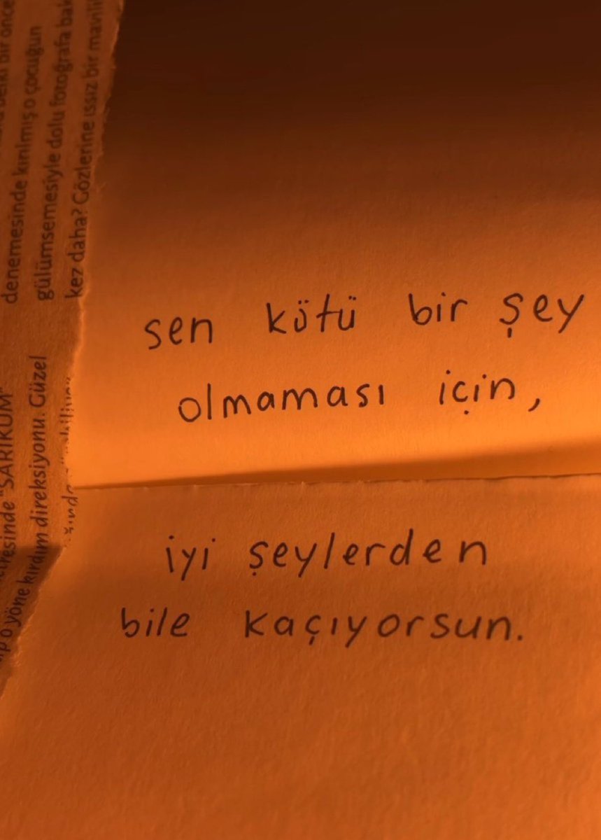 “Sen kötü bir şey olmaması için, 
iyi şeylerden bile kaçıyorsun.”
