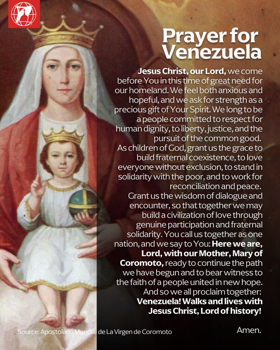 EWTNews's tweet photo. In this moment of uncertainty, we join in prayer for our brothers and sisters in Venezuela, and we entrust this beloved nation to its patroness, Our Lady of Coromoto:

Jesus Christ, our Lord,  
we come before You in this time of great need for our homeland.  
We feel both anxious and hopeful,  
and we ask for strength as a precious gift of Your Spirit.  

We long to be a people committed to respect for human dignity,  
to liberty, justice, and the pursuit of the common good.  
As children of God, grant us the grace to build fraternal coexistence,  
to love everyone without exclusion,  
to stand in solidarity with the poor,  
and to work for reconciliation and peace.  

Grant us the wisdom of dialogue and encounter,  
so that together we may build a civilization of love  
through genuine participation and fraternal solidarity.  

You call us together as one nation, and we say to You:  
Here we are, Lord, with our Mother,  
Mary of Coromoto, ready to continue the path we have begun  
and to bear witness to the faith of a people  
united in new hope.  

And so we all proclaim together: Venezuela!  
Walks and lives with Jesus Christ, Lord of history!  
Amen.