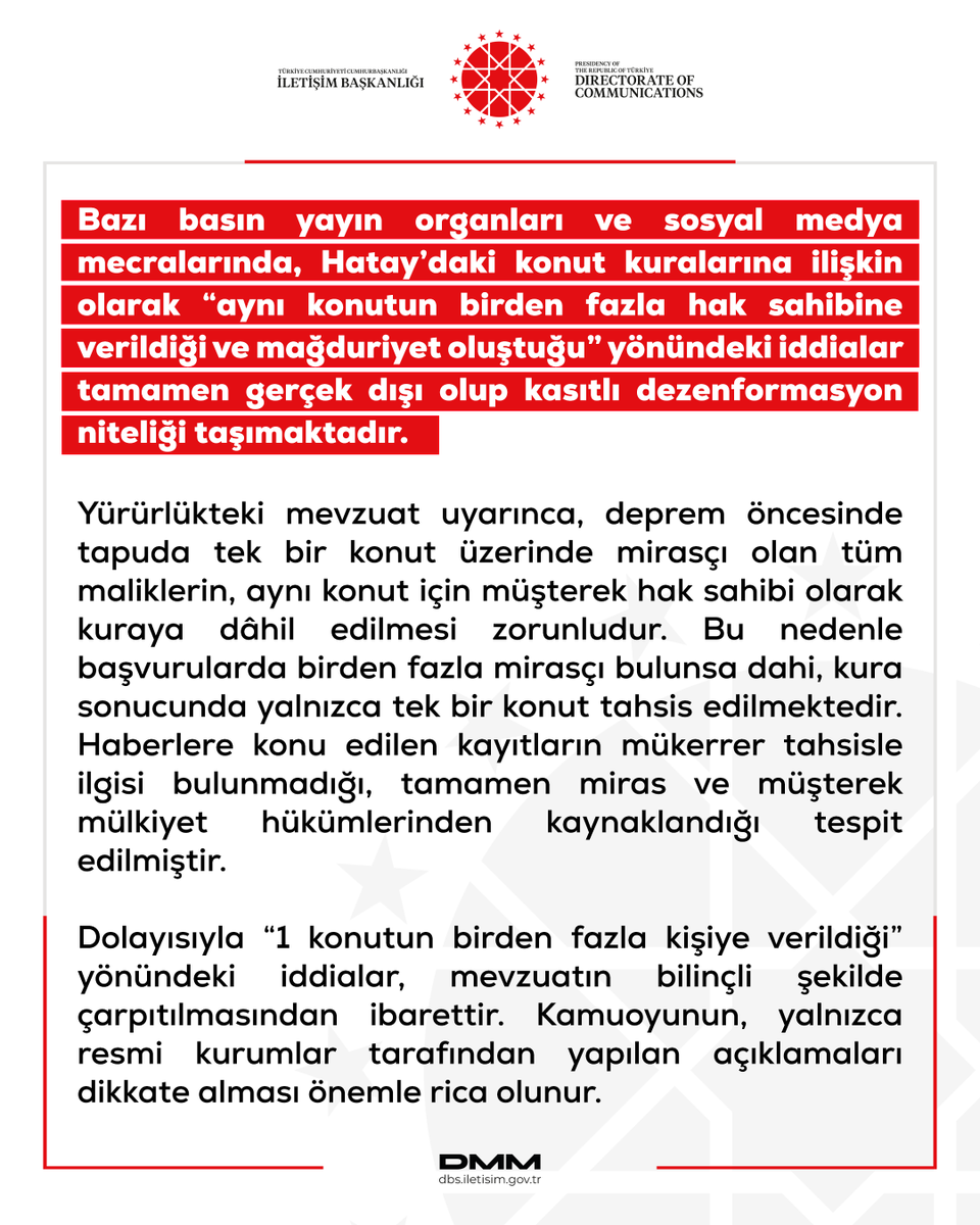 Bazı basın yayın organları ve sosyal medya mecralarında, Hatay’daki konut kuralarına ilişkin olarak “aynı konutun birden fazla hak sahibine verildiği ve mağduriyet oluştuğu” yönündeki iddialar tamamen gerçek dışı olup kasıtlı dezenformasyon niteliği taşımaktadır.

Yürürlükteki