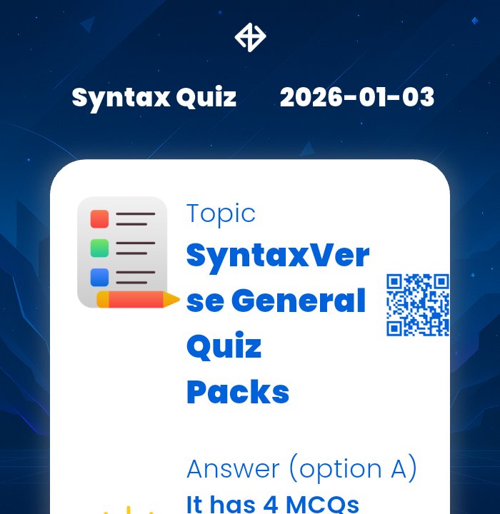 DAILY QUIZ ANSWER
    
📆 Date: 3rd January 2026
📚 Topic: SyntaxVerse General Quiz Packs 

✅ Answer: It has 4 MCQs released periodically with different reward pacing

⚡️ Correct option: A

Let’s turn learning into a team sport: syntaxverse.com/rf/9D5R54O6PHN