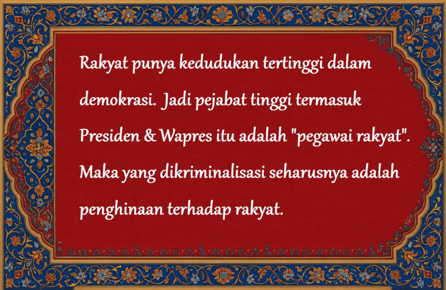 Mohon viralkan: Tolak dan lawan delik penghinaan terhadap Presiden/Wapres, yang akan jadi alat mengebiri kebebasan berpendapat. 

Dalam demokrasi, rakyatlah yang berkuasa. Tapi justru rakyat yang selama ini sering sekali dibungkam, ditindas dan dianggap remeh.