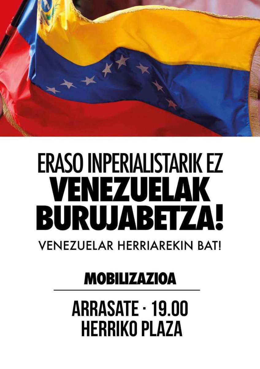 *GAUR 19:00etan ARRASATEKO HERRIKO PLAZAN 🇻🇪*

*Venezuelaren aurkako erasoen aurrean:*

Gogor salatu eta arbuiatu behar dugu Estatu Batuek Venezuelako herri burujabearen aurka egindako eraso inperialista eta Nicolas Maduro presidentearen bahiketa, baita kanpoko esku-hartze oro.