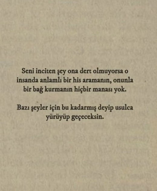 Seni inciten şey ona dert olmuyorsa o insanda anlamlı bir his aramanın manası yok.