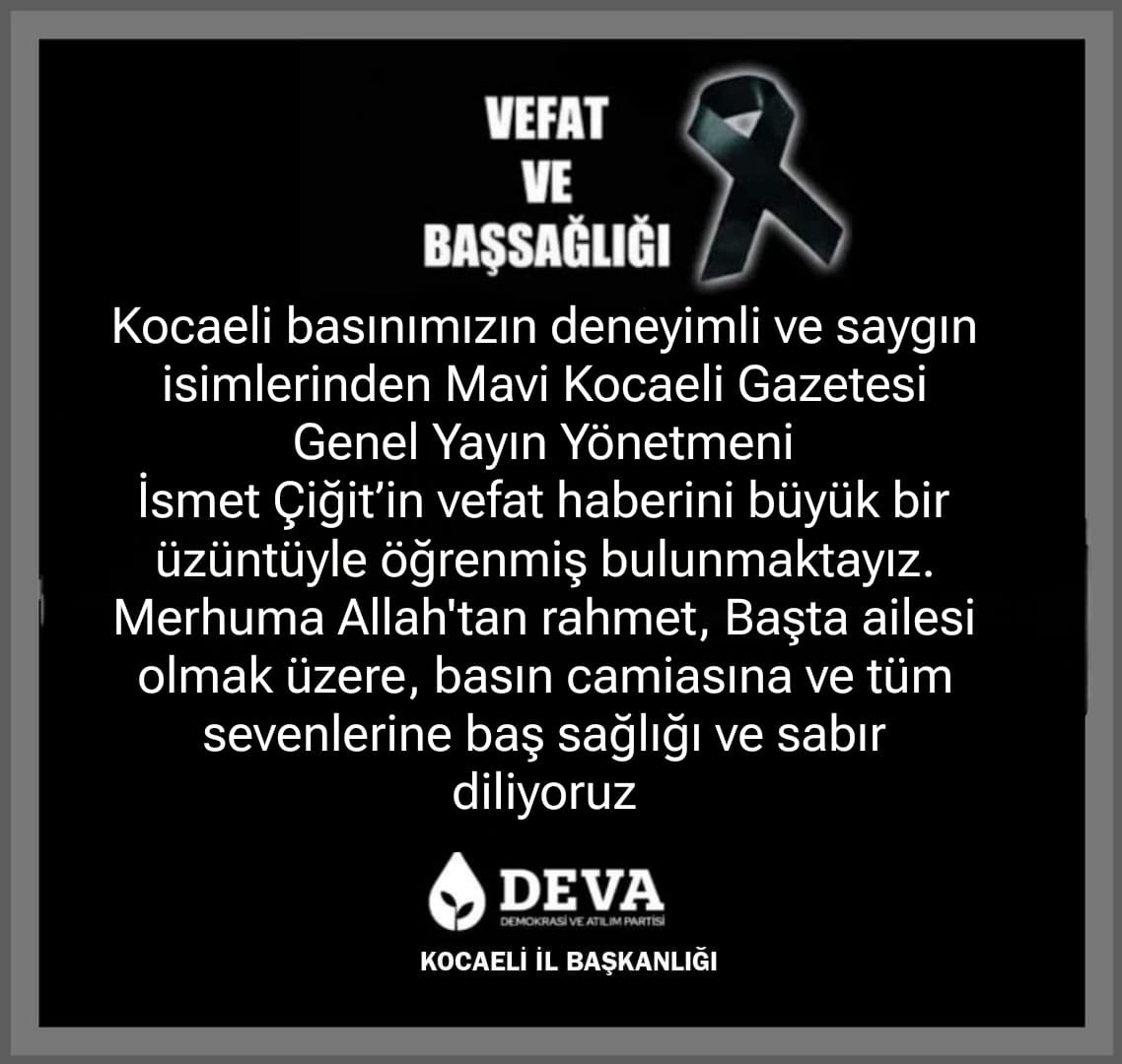 Kocaeli basınının değerli isimlerinden, Mavi Kocaeli Gazetesi Genel Yayın Yönetmeni İsmet Çiğit’in vefatını derin bir üzüntüyle öğrendik. Merhuma Allah’tan rahmet; ailesine, basın camiasına ve tüm sevenlerine başsağlığı diliyoruz.
<a href="/devapartisi/">DEVA Partisi</a> <a href="/KadirAbbasioglu/">Kadir Abbasioğlu</a> <a href="/mavikocaeli/">Mavi Kocaeli Gazetesi</a>
