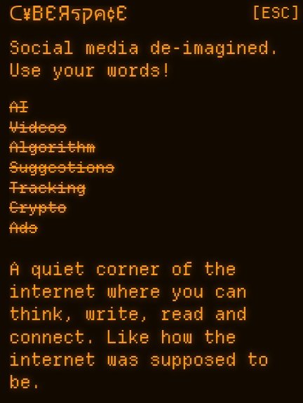 tired of algorithms and AI on your social medias? of bots dominating every space? the crypto bullshit? advertising? moronic owners?

then there's a place for you at cyberspace.online :-) come check it out