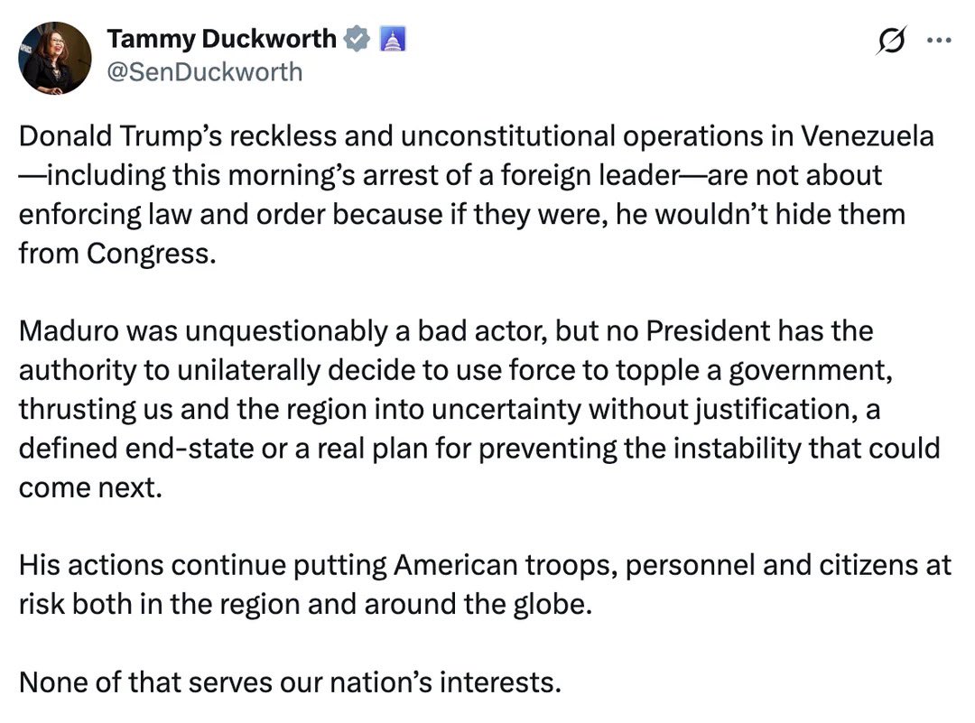 Tammy Duckworth: ...no President has the authority to unilaterally decide to use force to topple a government, thrusting us and the region into uncertainty without justification, a defined end-state or a real plan for preventing the instability that could come next.