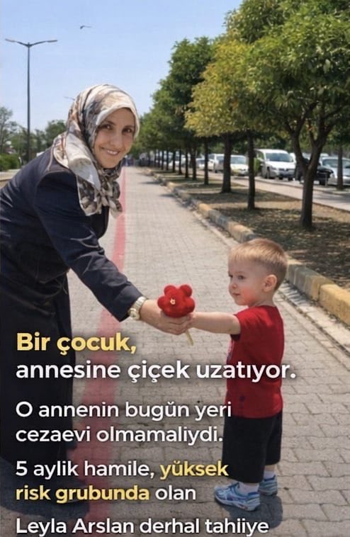 5 aylık hamile, yüksek risk grubunda olan Leyla Arslan derhal tahliye edilmelidir.