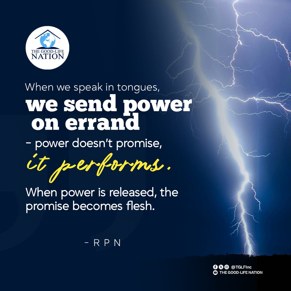 TGLFInc's tweet image. When we speak in tongues, we send power on errand – power doesn’t promise, it performs.
When power is released, the promise becomes flesh. - RPN 

#RPN 

#APeopleCome