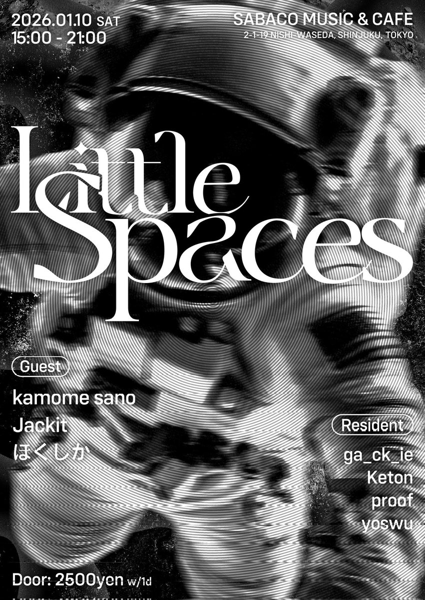 #LITTLE_SPACES
1/10(土)15:00- at早稲田 茶箱

Guest DJ
kamome sano
Jackit

Guest VJ
ほくしか

Resident DJ
Keton
proof
yoswu
ga_ck_ie

ドラムンDJ的視点、コンポーザ的視点が交わる当パーティの方向性が普段以上に強まる予感がするゲスト陣です。新年ドラムンベース初めを楽しんでいきましょう