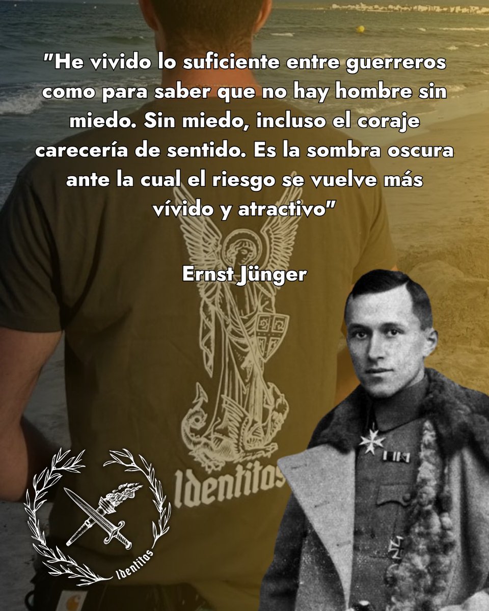 “He vivido lo suficiente entre guerreros como para saber que no hay hombre sin miedo. Sin miedo, incluso el coraje carecería de sentido. Es la sombra oscura ante la cual el riesgo se vuelve más vívido y atractivo”

Ernst Jünger.