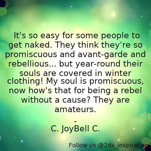 Author - C. JoyBell C.

#194449 #quote #inspirationallife #inspirationalquotes #nakedsoul #promiscuity #promiscuoussoul #rebelwithoutacause