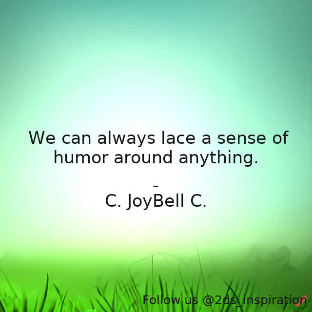 Author - C. JoyBell C.

#194451 #quote #howtohaveasenseofhumor #inspirationallife #inspirationalliving #laughateverything #senseofhumor