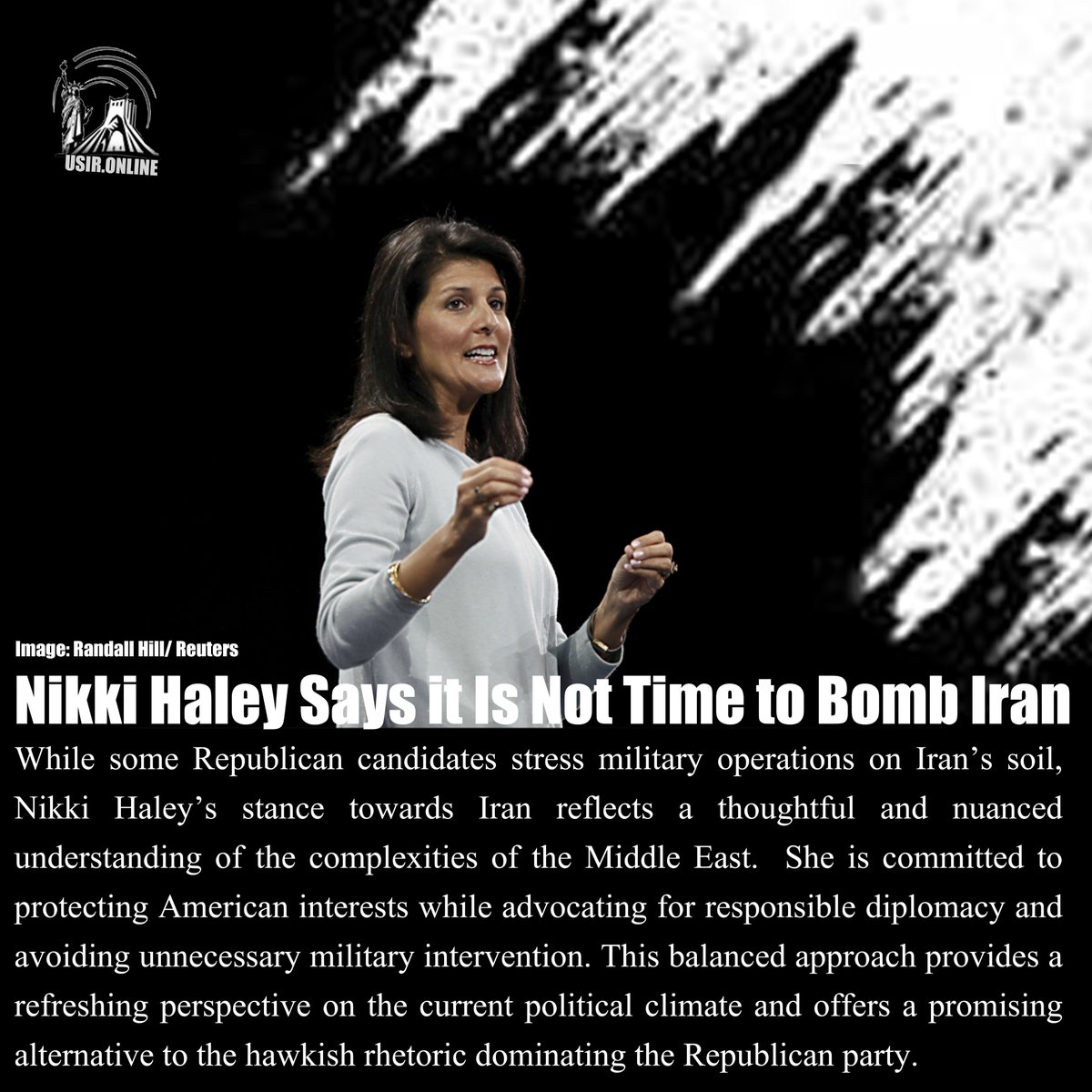 USIRONLINE's tweet photo. While some #Republican candidates stress military operations on Iran’s soil, Nikki Haley’s stance towards #Iran reflects a thoughtful and nuanced understanding of the complexities of the #Middle_East.

Read report on:
https://t.co/KKDiQYfRVO

#Nikky_Haley #Biden #Trump #Debate #War #Tehran #Washington 
@NikkiHaley @ebonyjdavis @republican @SenateGOP @RpsAgainstTrump