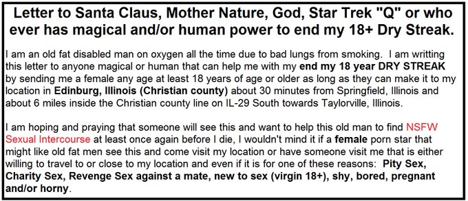 This is my Christmas list to Santa Claus or just pleading  and begging for someone, anyone to visit me<a href="/tag/porn"class="tags"><span>#porn</span></a><a href="/tag/daddy"class="tags"><span>#daddy</span></a><a href="/tag/pornhub"class="tags"><span>#pornhub</span></a><a href="/tag/grandpa"class="tags"><span>#grandpa</span></a><a href="/tag/smallcock"class="tags"><span>#smallcock</span></a><a href="/tag/ta"class="tags"><span>#ta</span></a>