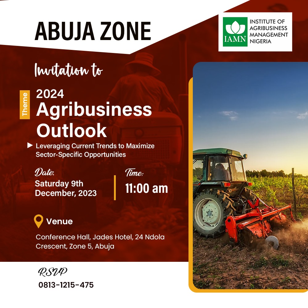 The Institute of Agribusiness Management Nigeria cordially invites you to the Abuja Zone program coming up on 9th December,2023.
Theme: 2024 Agribusiness Outlook
Leveraging current trends to maximize sector-specific opportunities.